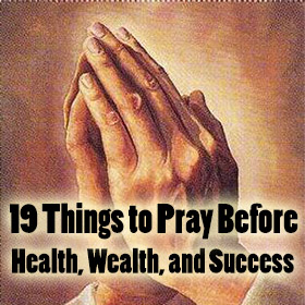 19 Things to Pray Before Health, Wealth, and Success